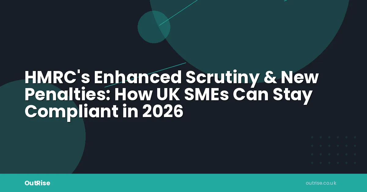 Enhanced Scrutiny & New - HMRC's Enhanced Scrutiny & New Penalties: How UK SMEs Can Stay Compliant in 2026